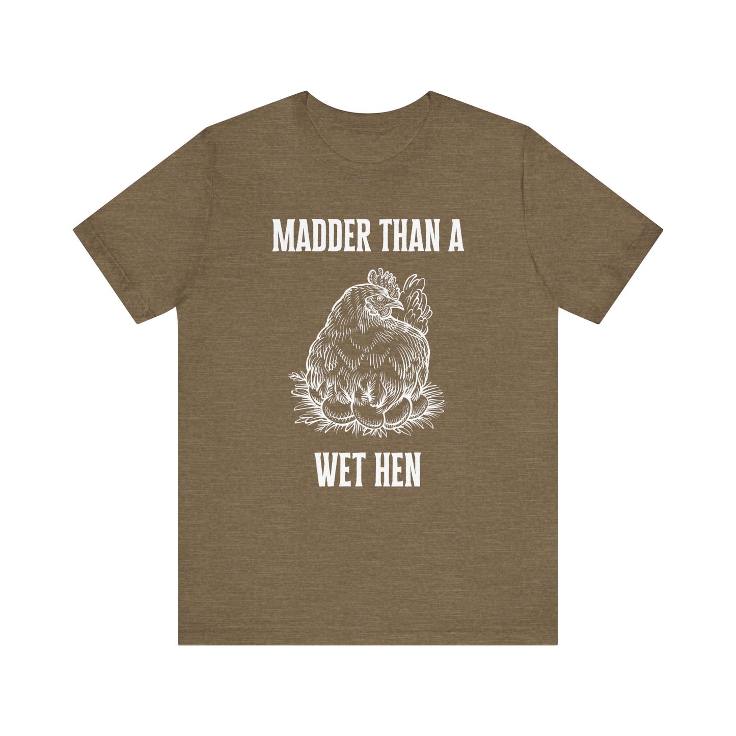 Madder Than a Wet Hen T-Shirt