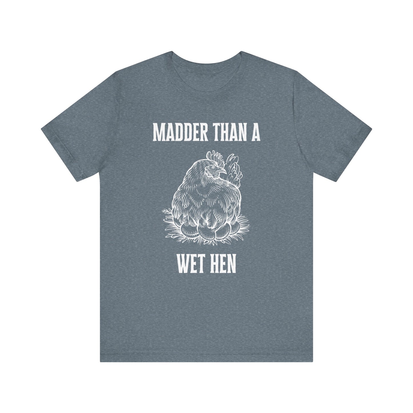 Madder Than a Wet Hen T-Shirt