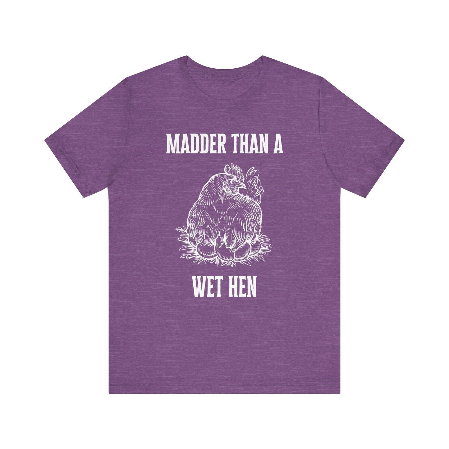 Madder Than a Wet Hen T-Shirt