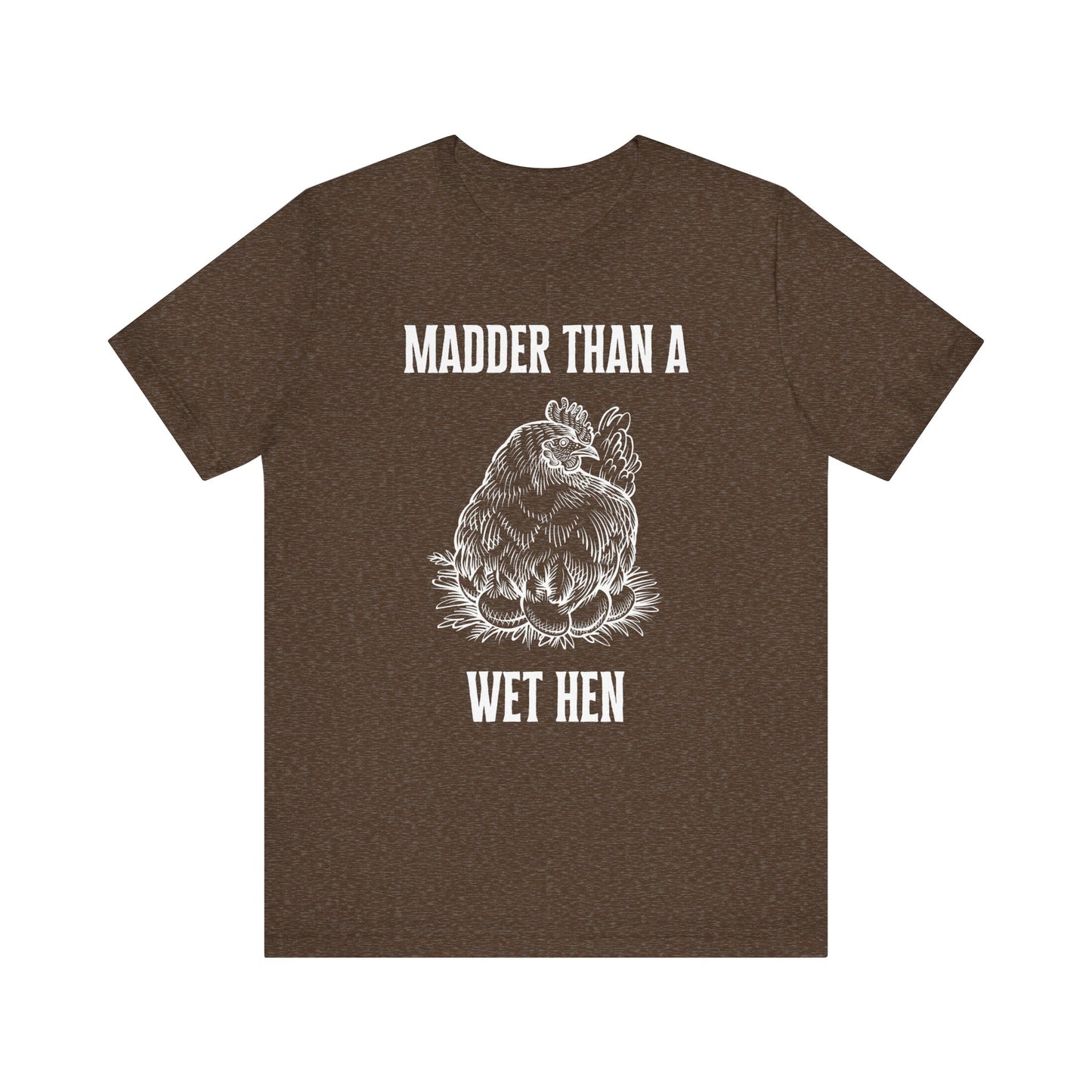 Madder Than a Wet Hen T-Shirt