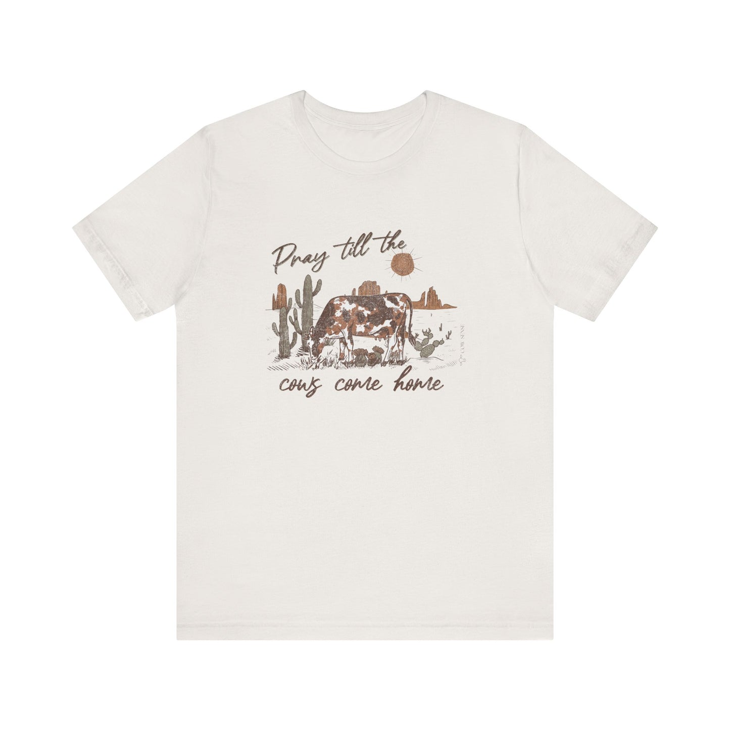 Pray Till The Cows Come Home Tee