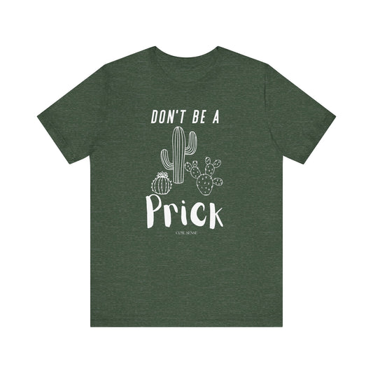 Don't Be a Prick T-Shirt