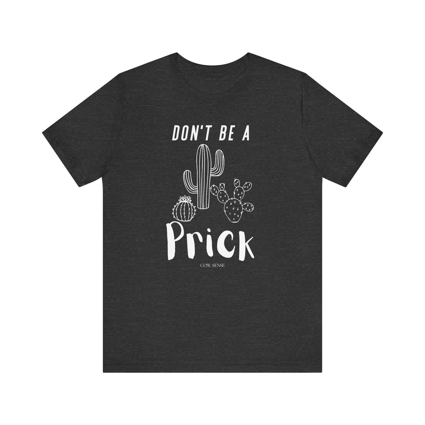 Don't Be a Prick T-Shirt