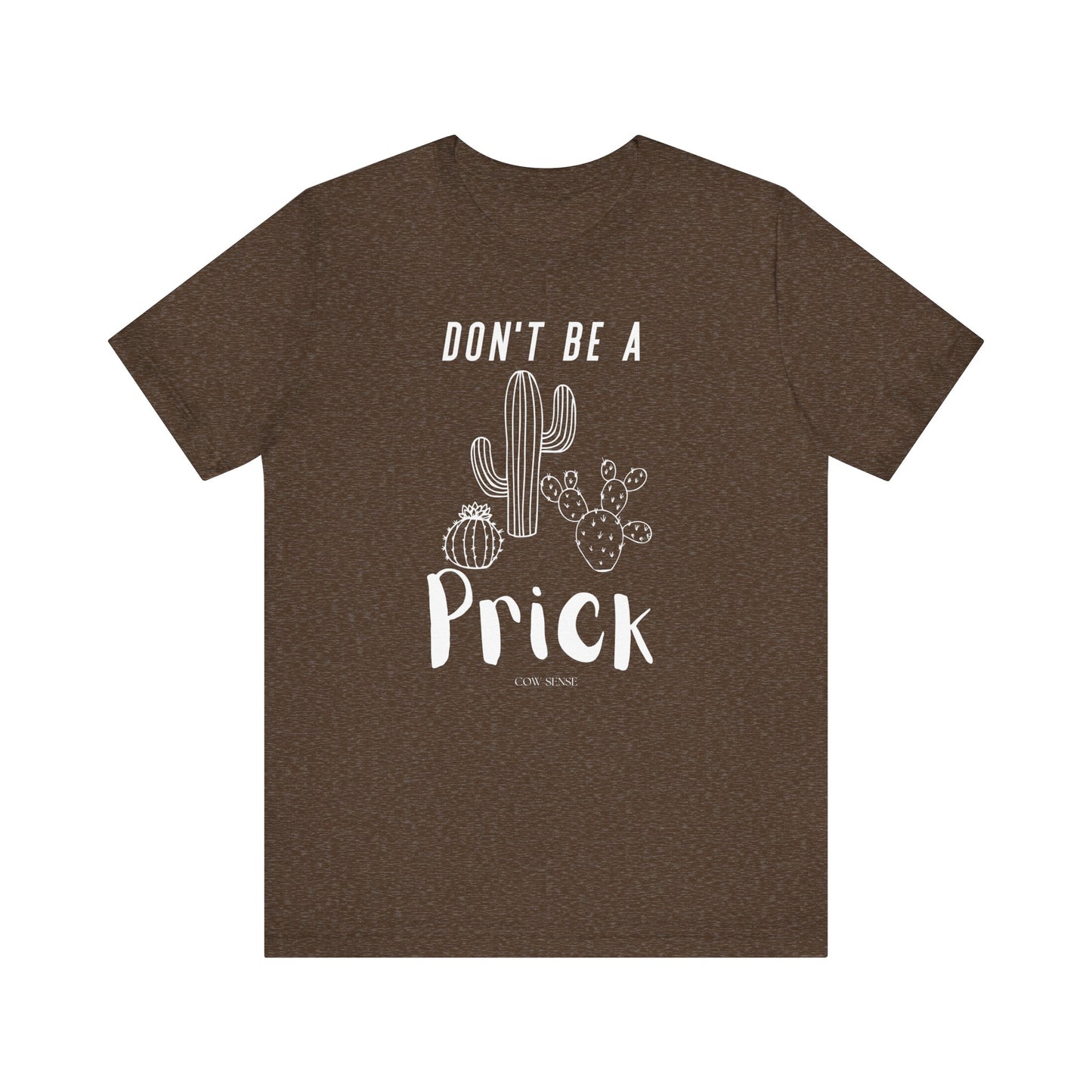 Don't Be a Prick T-Shirt